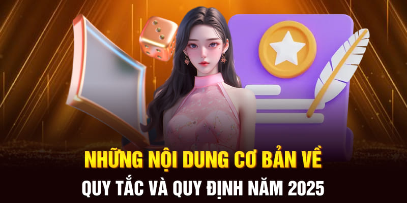 Những nội dung cơ bản về quy tắc và quy định năm 2025