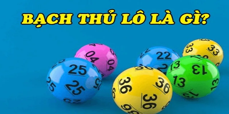 Giải thích khái niệm lô bạch thủ chính xác nhất